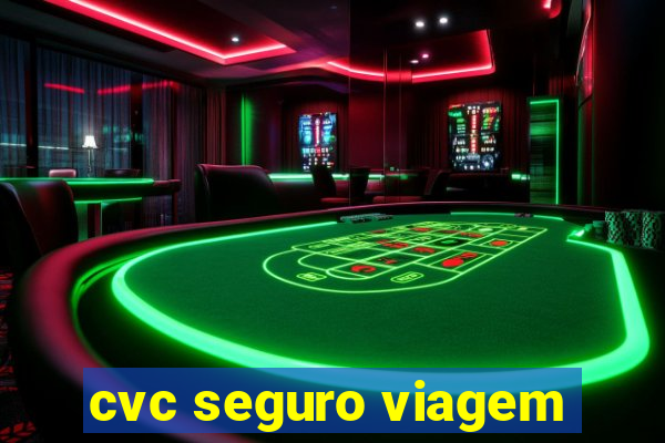 cvc seguro viagem